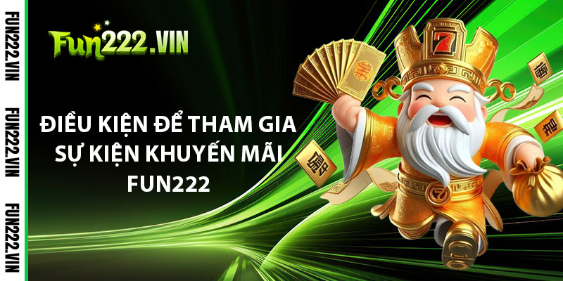 Điều Kiện Để Tham Gia Sự Kiện Khuyến Mãi Fun222