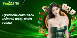 Lợi ích của chính sách miễn trừ trách nhiệm Fun222