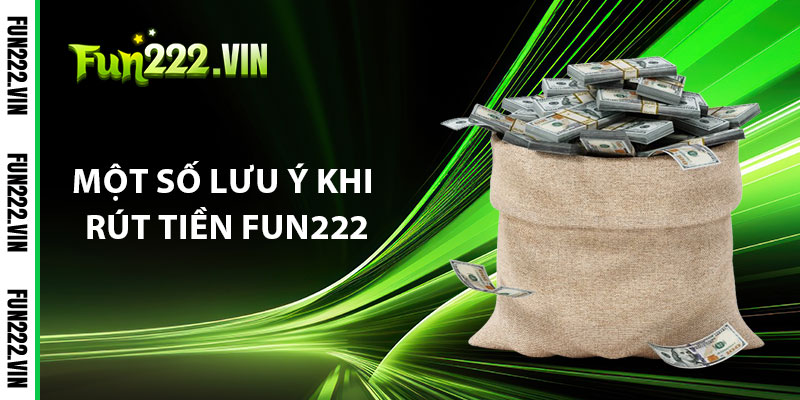 Một Số Lưu Ý Khi Rút Tiền Fun222