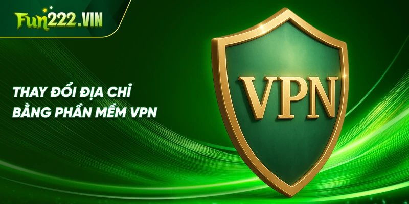 Thay đổi địa chỉ bằng phần mềm VPN