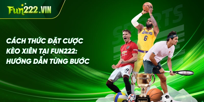 Cách thức đặt cược kèo xiên tại Fun222: Hướng dẫn từng bước