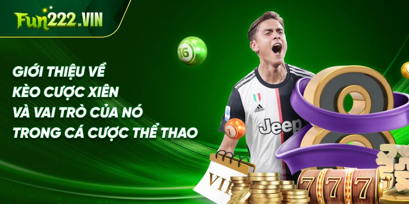 Giới thiệu về kèo cược xiên và vai trò của nó trong cá cược thể thao