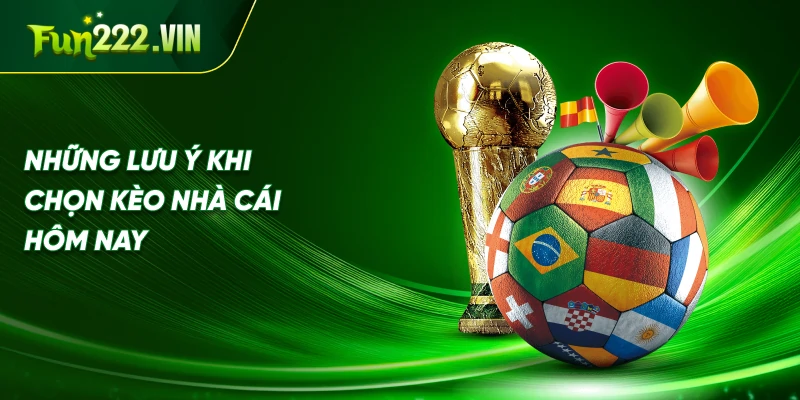 Những Lưu Ý Khi Chọn Kèo Nhà Cái Hôm Nay
