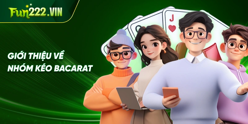 Giới Thiệu Về Nhóm Kéo Bacarat