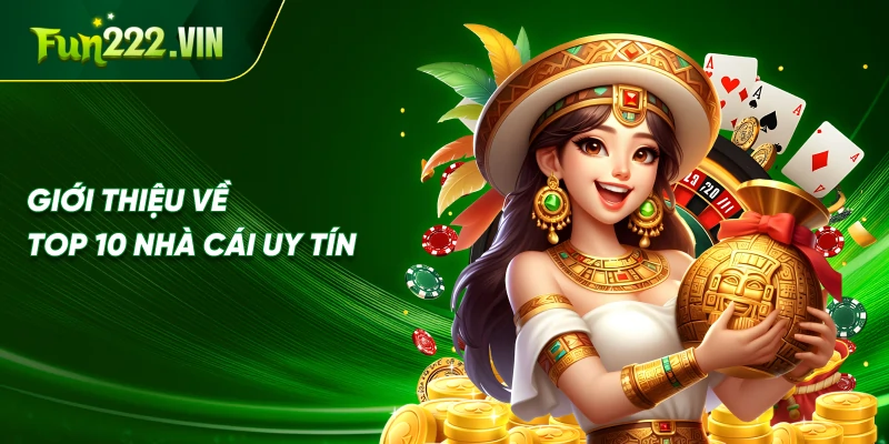 Giới Thiệu Về Top 10 Nhà Cái Uy Tín