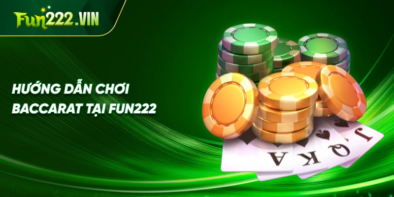 Hướng Dẫn Chơi Baccarat Tại Fun222
