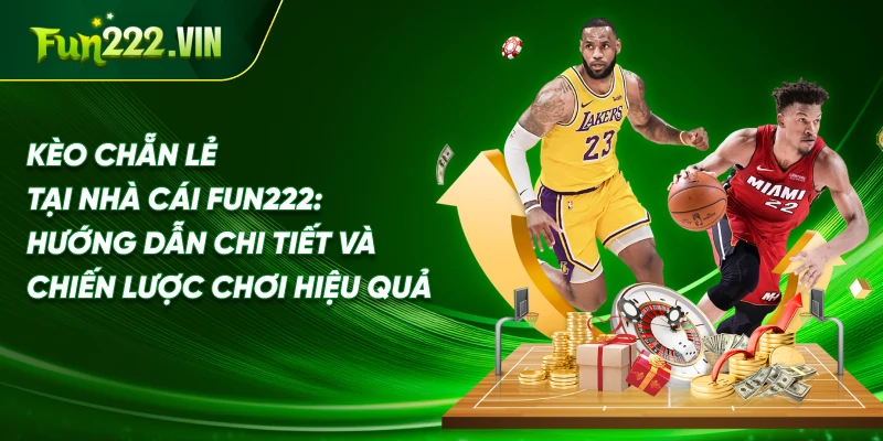 Kèo Chẵn Lẻ Tại Nhà Cái Fun222: Hướng Dẫn Chi Tiết Và Chiến Lược Chơi Hiệu Quả