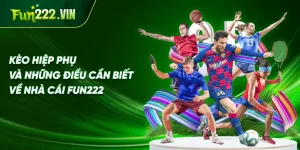 Kèo Hiệp Phụ và Những Điều Cần Biết Về Nhà Cái Fun222