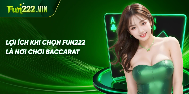 Lợi Ích Khi Chọn Fun222 Là Nơi Chơi Baccarat