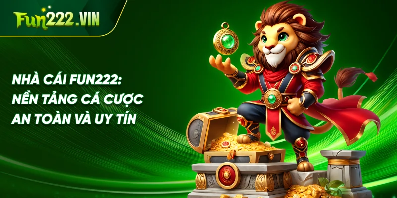 Nhà Cái Fun222: Nền Tảng Cá Cược An Toàn và Uy Tín
