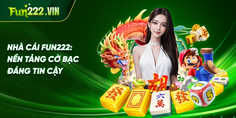 Nhà Cái Fun222: Nền Tảng Cờ Bạc Đáng Tin Cậy