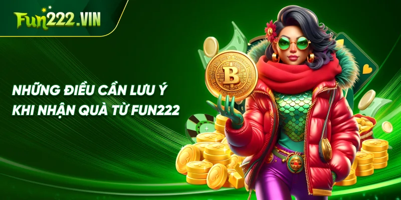 Những Điều Cần Lưu Ý Khi Nhận Quà Từ Fun222